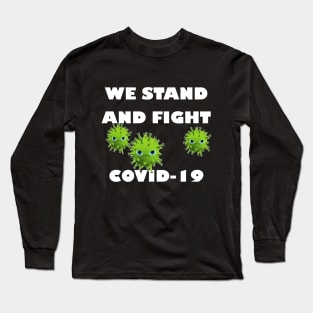 We stand and fight Covid-19 Long Sleeve T-Shirt